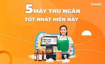 Top 5 Máy thu ngân siêu tốt đáng sử dụng nhất hiện nay