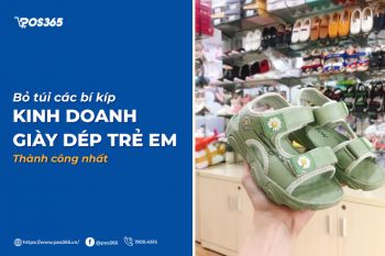 Bỏ túi các bí kíp kinh doanh giày dép trẻ em thành công nhất