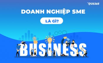 Doanh nghiệp SME là gì? Vai trò của SMEs đối với nền kinh tế hiện nay