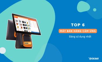 Top 6 máy bán hàng cảm ứng đáng sử dụng nhất hiện nay