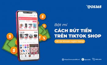 Bật mí cách rút tiền trên TikTok Shop về tài khoản ngân hàng