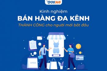 Kinh nghiệm bán hàng đa kênh thành công cho người mới bắt đầu