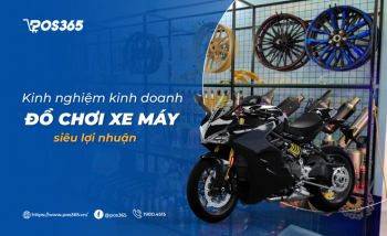 Kinh nghiệm kinh doanh đồ chơi xe máy siêu lợi nhuận