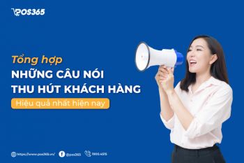 Tổng hợp những câu nói thu hút khách hàng hiệu quả nhất hiện nay