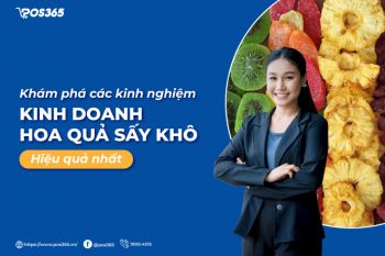 Khám phá các kinh nghiệm kinh doanh hoa quả sấy khô hiệu quả nhất