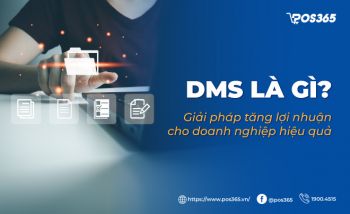 DMS là gì? Giải pháp tăng lợi nhuận cho doanh nghiệp hiệu quả