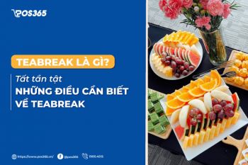 Teabreak là gì? Tất tần tật những điều cần biết về teabreak