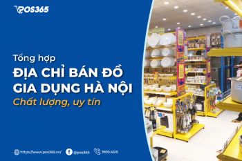 Mách bạn 10 địa chỉ bán đồ gia dụng Hà Nội chất lượng, uy tín