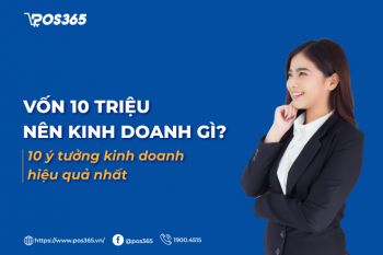 Vốn 10 triệu nên kinh doanh gì? 10 ý tưởng kinh doanh hiệu quả nhất 2024