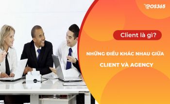 Client là gì? Những điều khác nhau giữa Client và Agency