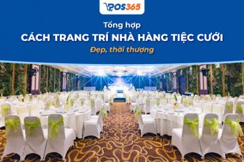 Top 10+ cách trang trí nhà hàng tiệc cưới đẹp, thời thượng