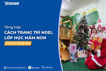 Mách bạn 10 cách trang trí noel lớp học mầm non cực kỳ sáng tạo