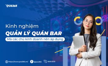 Kinh nghiệm quản lý quán bar mà các chủ kinh doanh nên áp dụng