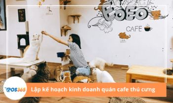 7 bước lập kế hoạch kinh doanh quán cafe thú cưng chi tiết