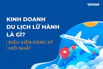 Kinh doanh du lịch lữ hành là gì? Điều kiện đăng ký mới nhất 2024