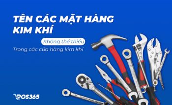 Tên các mặt hàng kim khí không thể thiếu trong các cửa hàng kim khí