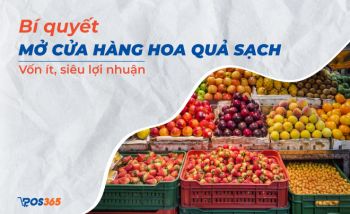 Bí quyết mở cửa hàng hoa quả sạch vốn ít, siêu lợi nhuận