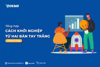 10+ cách khởi nghiệp từ hai bàn tay trắng đảm bảo thành công