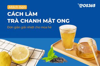 Mách bạn 5+ cách làm trà chanh mật ong đơn giản giải nhiệt cho mùa hè