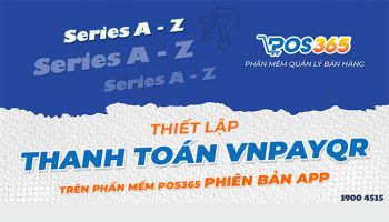 Hướng dẫn thiết lập thanh toán VNPAY-QR trên phần mềm POS365 phiên bản APP