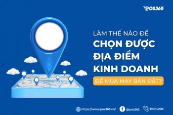 Làm thế nào để chọn địa điểm kinh doanh để mua may bán đắt?