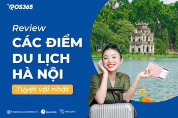 Review 10 điểm du lịch hà nội để có trải nghiệm du lịch tuyệt vời