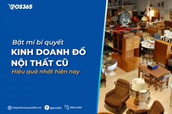 Bật mí bí quyết kinh doanh đồ nội thất cũ hiệu quả nhất hiện nay