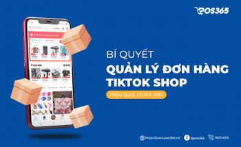 Bí quyết quản lý đơn hàng TikTok Shop hiệu quả, chính xác