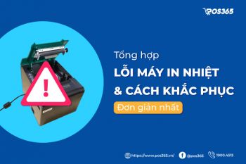 Tổng hợp 15 lỗi máy in nhiệt và các cách khắc phục đơn giản nhất