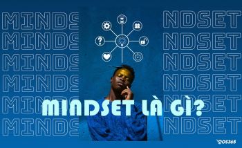 Mindset - Công thức tối ưu trong việc nắm trọn niềm tin khách hàng