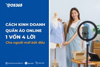 Cách kinh doanh quần áo online 1 vốn 4 lời cho người mới bắt đầu