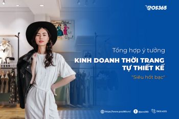 15 ý tưởng kinh doanh thời trang tự thiết kế "siêu hốt bạc"