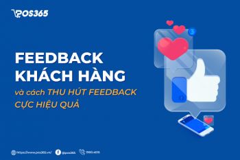 Feedback khách hàng và cách thu hút Feedback cực hiệu quả