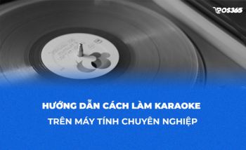 Hướng dẫn cách làm karaoke trên máy tính chuyên nghiệp nhất